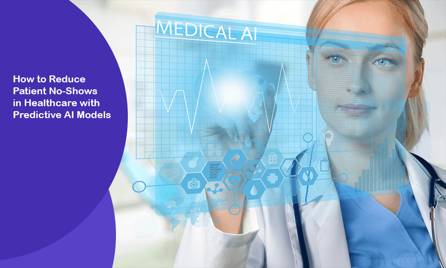 How to Reduce Patient No-Shows in Healthcare with Predictive AI Models