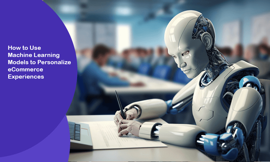 How to Use Machine Learning Models to Personalize eCommerce Experiences