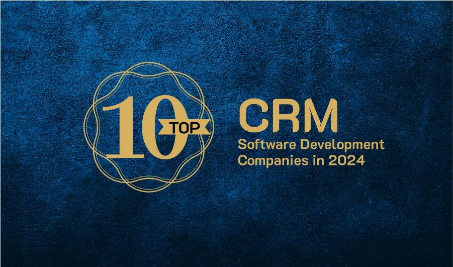 Top 10 CRM Software Development Companies in 2024