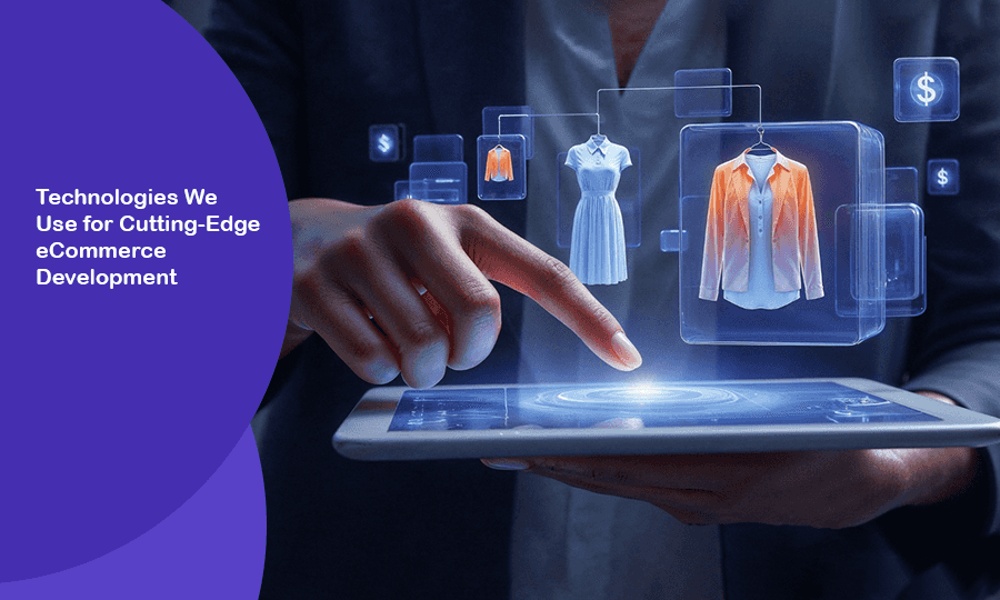 Technologies We Use for Cutting-Edge eCommerce Development