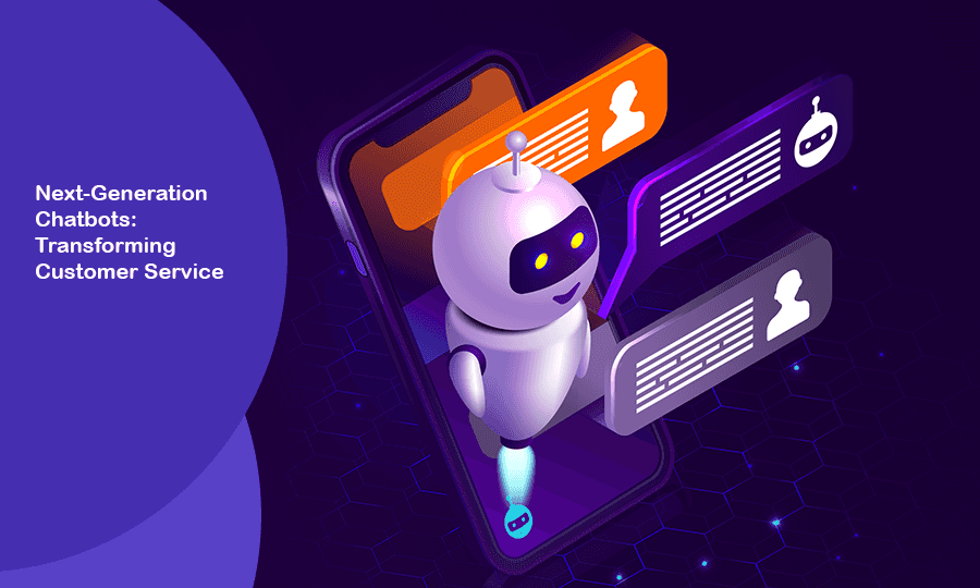 Next-Generation Chatbots: Transforming Customer Service