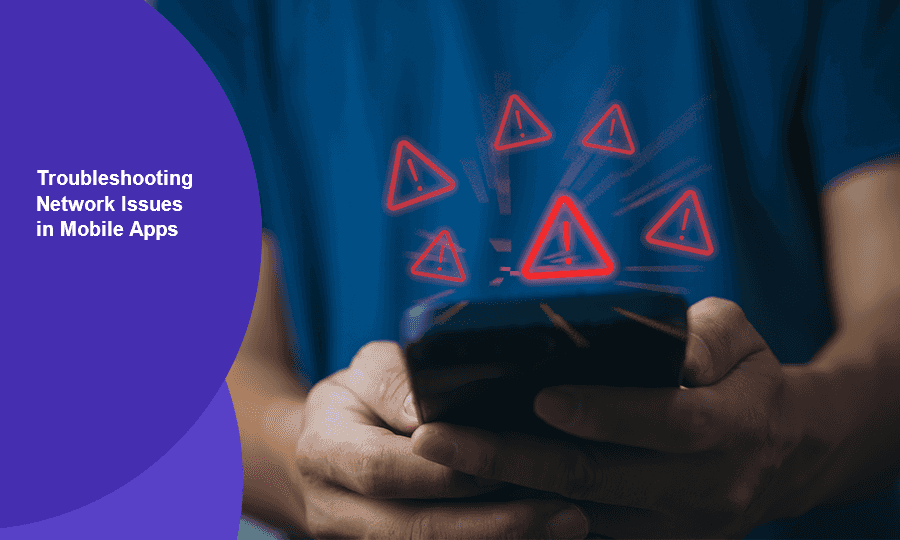 Troubleshooting Network Issues in Mobile Apps